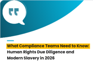 What Compliance Teams Need to Know Human Rights Due Diligence and Modern Slavery in 2026