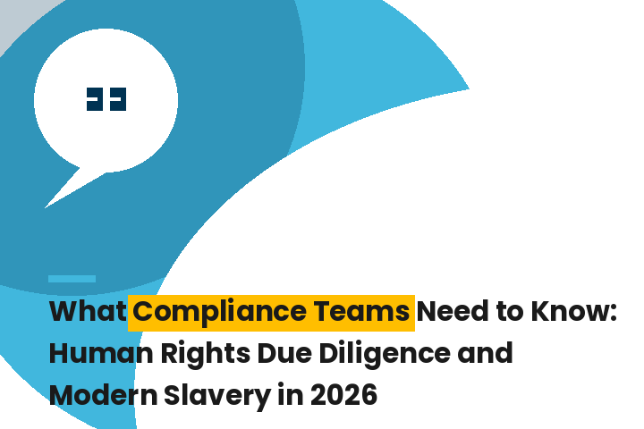 What Compliance Teams Need to Know: Human Rights Due Diligence and Modern Slavery in 2026