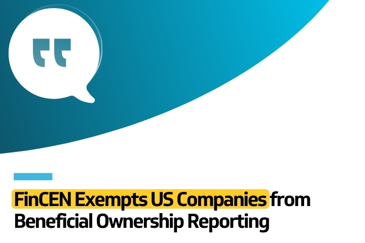FinCEN Exempts US Companies from Beneficial Ownership Reporting